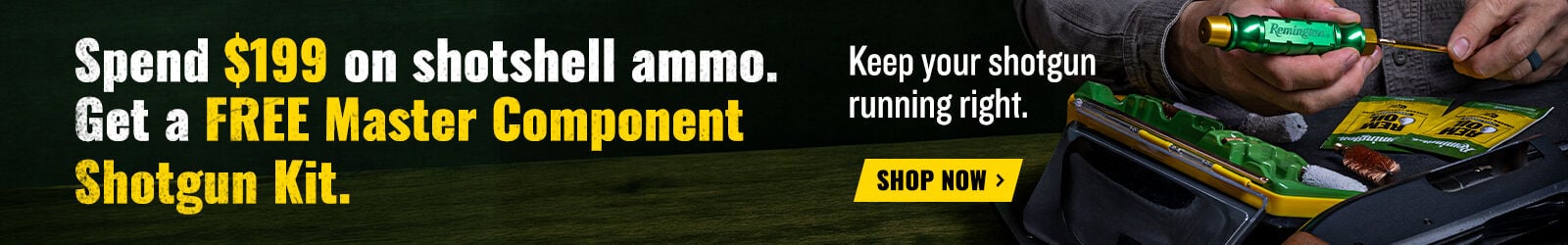 Speed $199 on shotshell ammo, Get a FREE Master Component Shotgun Kit; Keep your shotgun running right. Shop Now; Master Component Shotgun Kit being used.