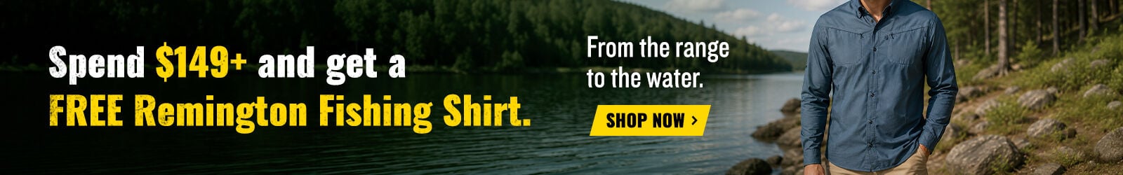 Spend $149+, get your choice of Remington Fishing Shirt Free; From the range to the water;Shop Now