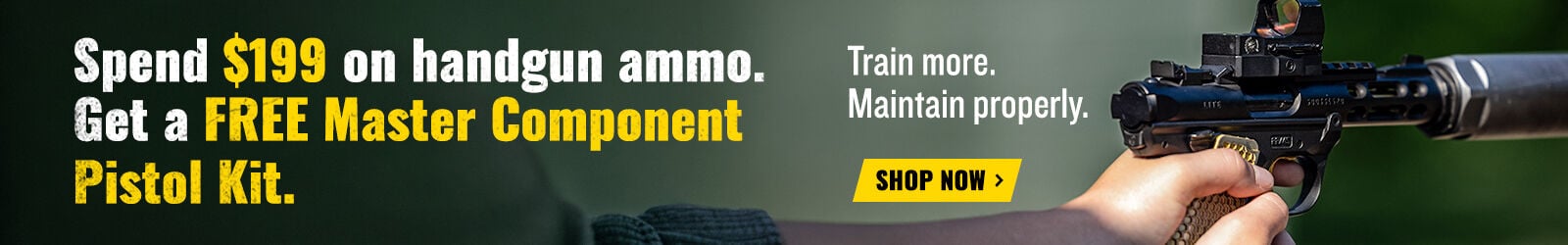 Spend $199 on handgun ammo, Get a FREE Master Component Pistol Kit; Train more. Maintain properly; Shop Now; shooter aiming handgun with silencer