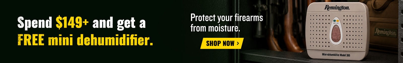 Spend $149+, Get a mini dehumidifier Free; Protect your firearms from moisture ;Shop Now